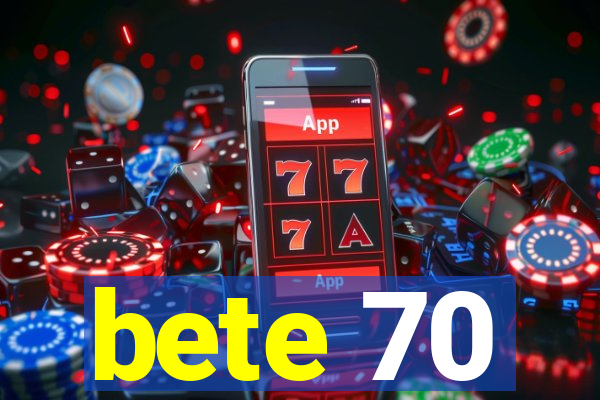 bete 70